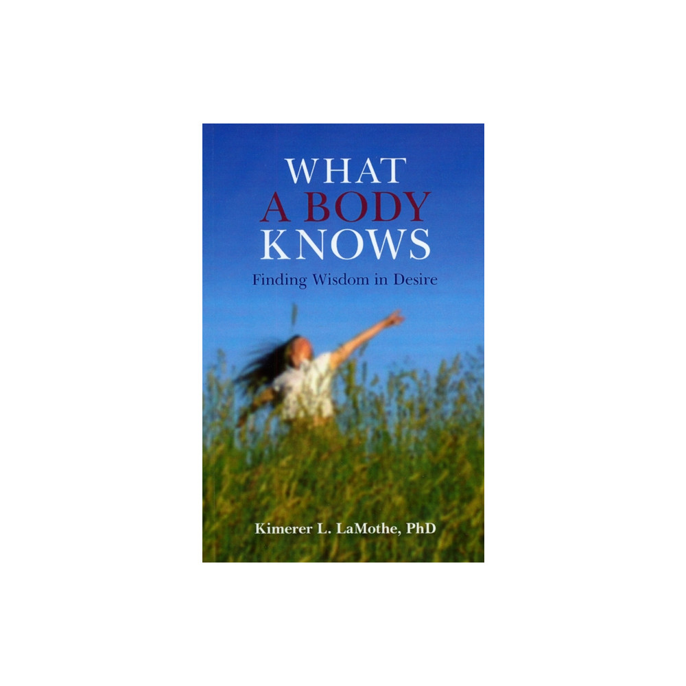What a Body Knows – Finding Wisdom in Desire (häftad, english) Collective Ink