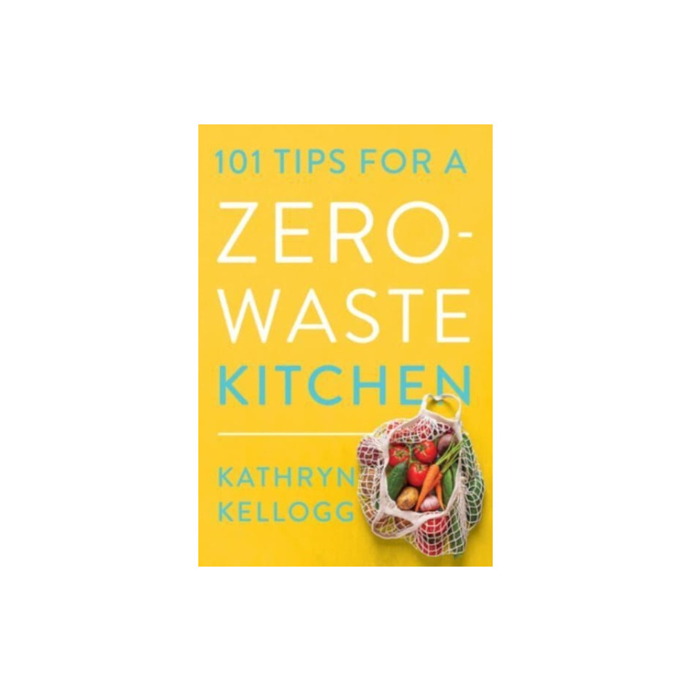 101 Tips for a Zero-Waste Kitchen (häftad, english) WW Norton & Co