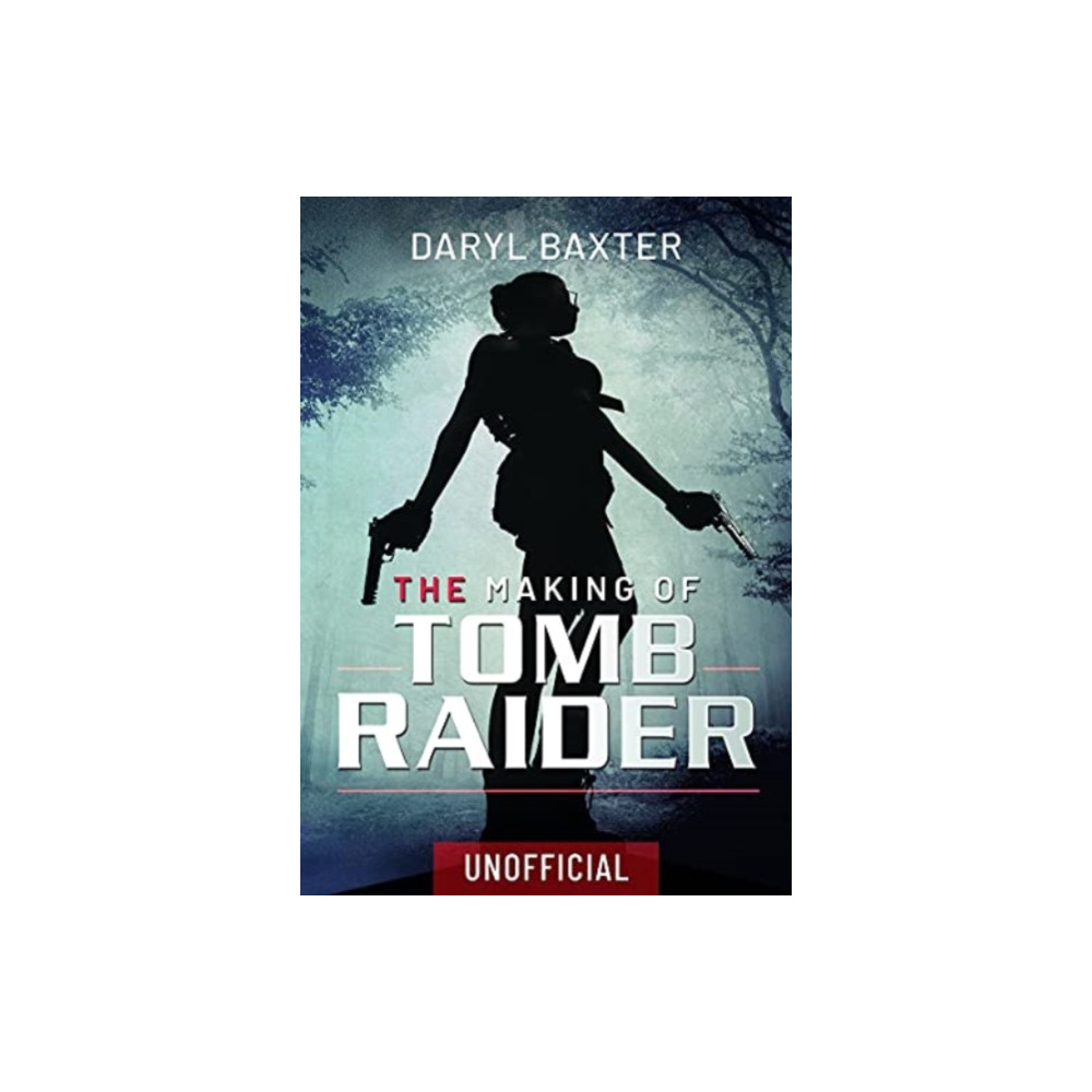 The Making of Tomb Raider (inbunden, english) Pen & Sword Books Ltd