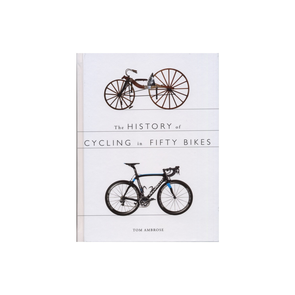 The History of Cycling in Fifty Bikes (häftad, english) The History Press Ltd