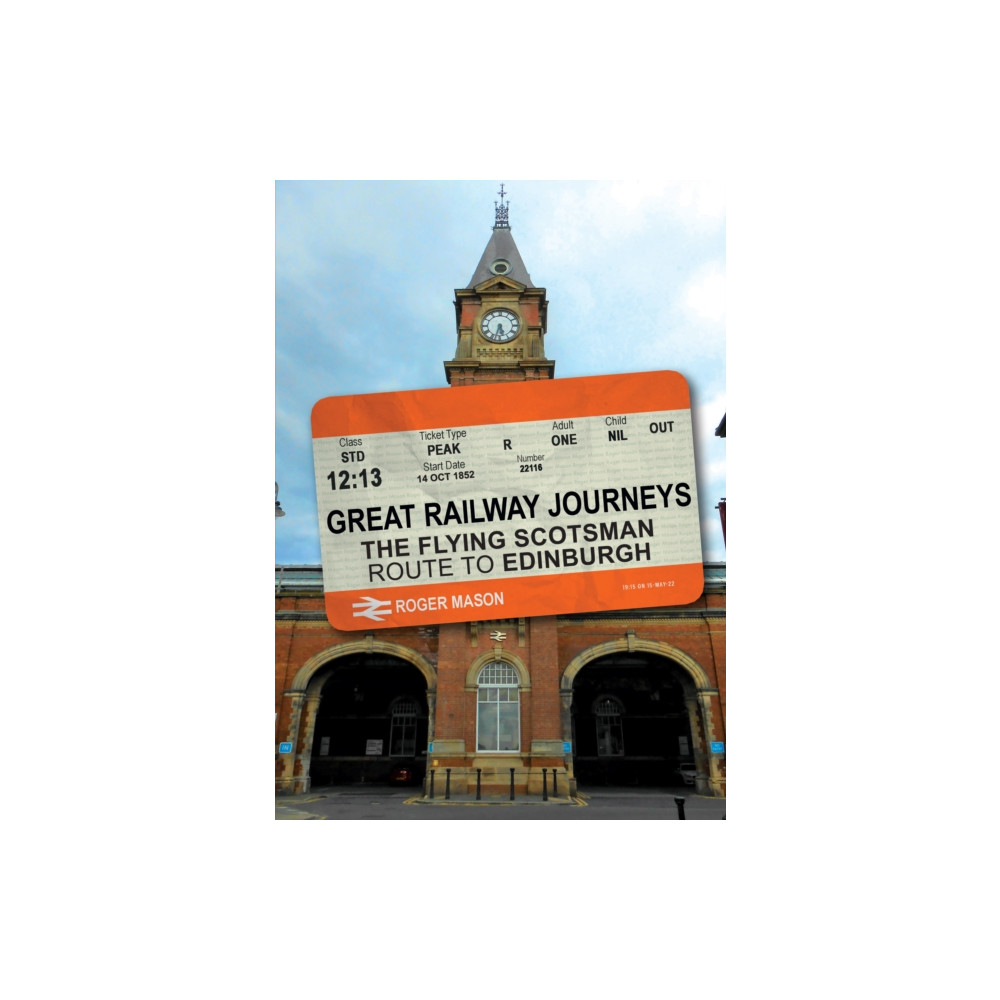 Great Railway Journeys: The Flying Scotsman Route to Edinburgh (häftad, english) Amberley Publishing