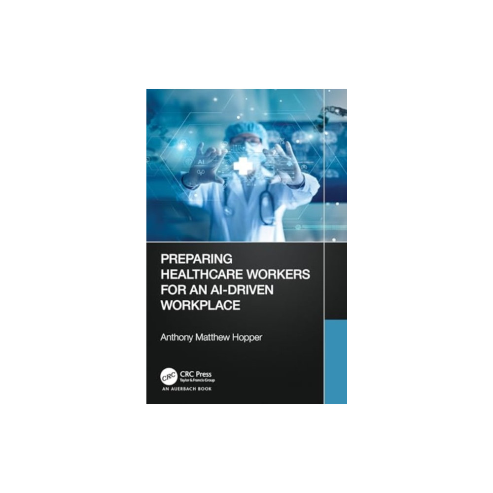 Preparing Healthcare Workers for an AI-Driven Workplace (häftad, english) Taylor & francis ltd