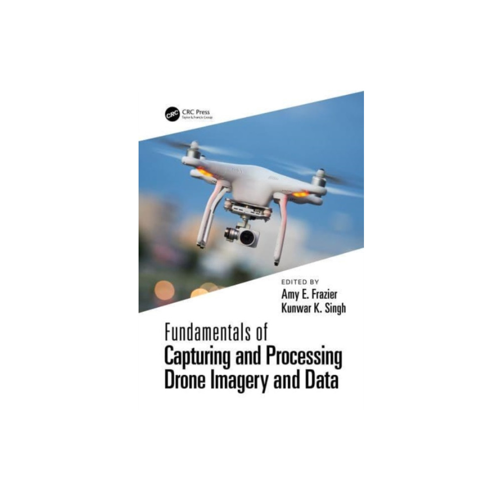 Fundamentals of Capturing and Processing Drone Imagery and Data (häftad, english) Taylor & francis ltd