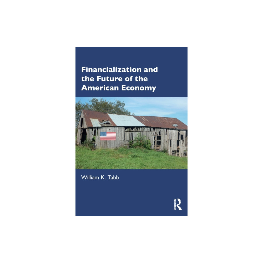Financialization and the Future of the American Economy (häftad, english) Taylor & francis ltd
