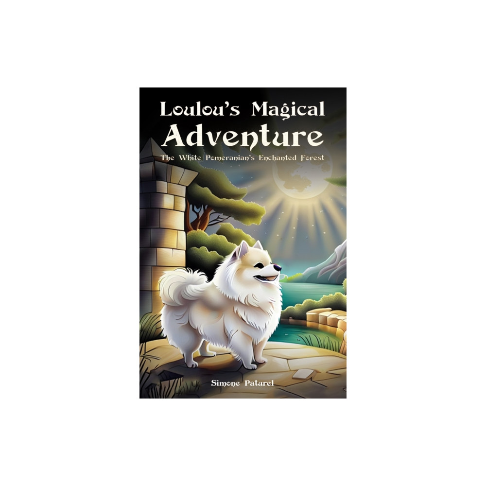Loulou's Magical Adventure: The White Pomeranian's Enchanted Forest (inbunden, english) Austin Macauley Publishers
