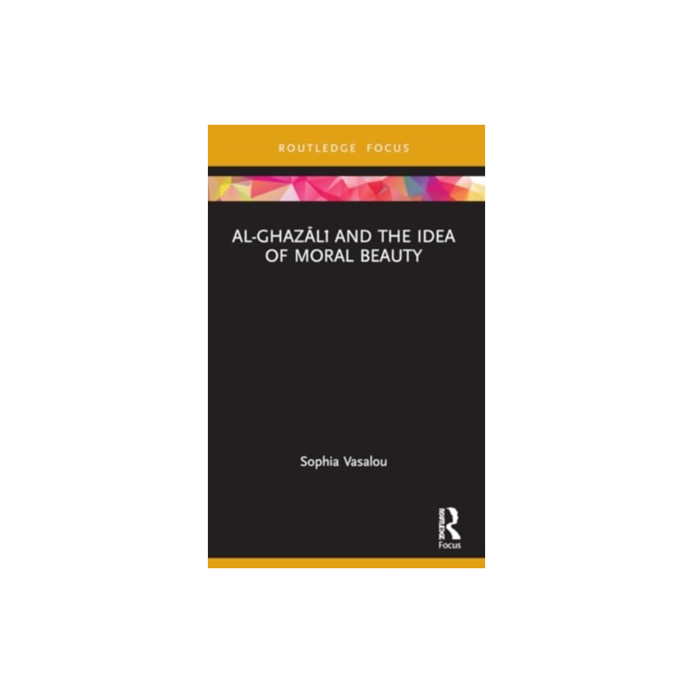 Al-Ghazali and the Idea of Moral Beauty (häftad, english) Taylor & francis ltd
