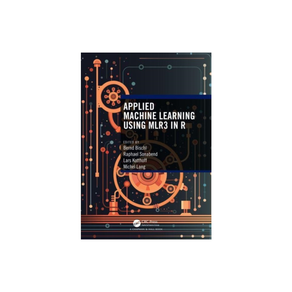 Applied Machine Learning Using mlr3 in R (häftad, english) Taylor & francis ltd