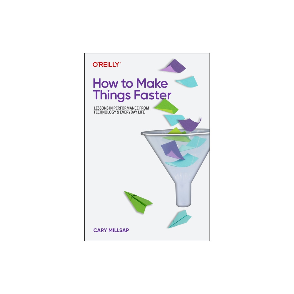 How To Make Things Faster (häftad, english) O'Reilly Media