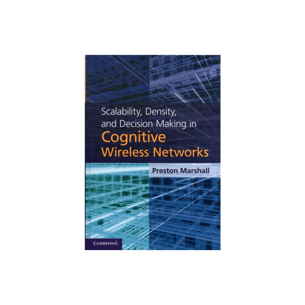 Scalability, Density, and Decision Making in Cognitive Wireless Networks (inbunden, english) Cambridge University Press