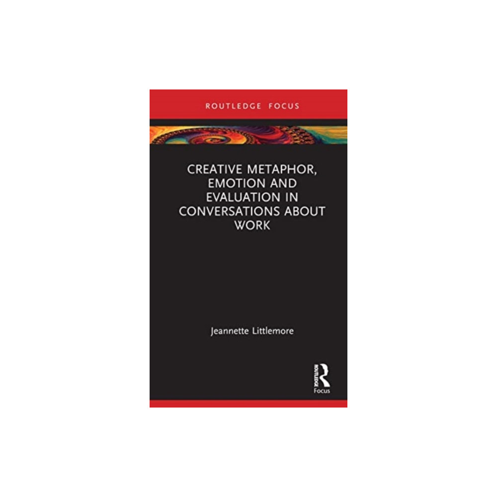 Creative Metaphor, Evaluation, and Emotion in Conversations about Work (inbunden, english) Taylor & francis ltd