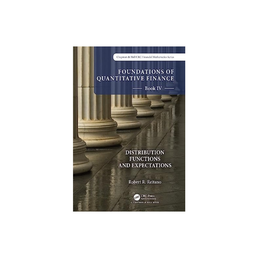 Foundations of Quantitative Finance Book IV: Distribution Functions and Expectations (häftad, english) Taylor & francis ltd
