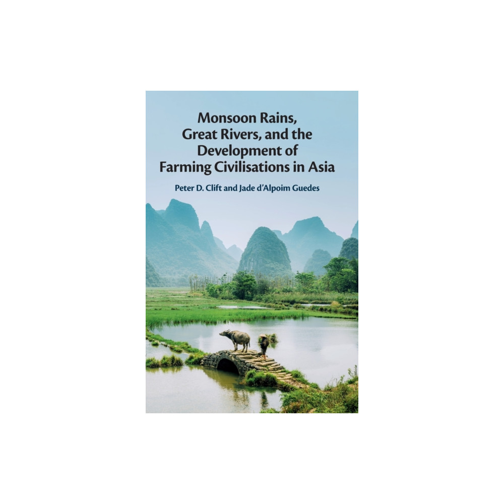 Monsoon Rains, Great Rivers and the Development of Farming Civilisations in Asia (inbunden, english) Cambridge University Press