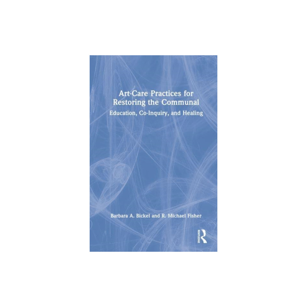 Art-Care Practices for Restoring the Communal (inbunden, english) Taylor & francis ltd