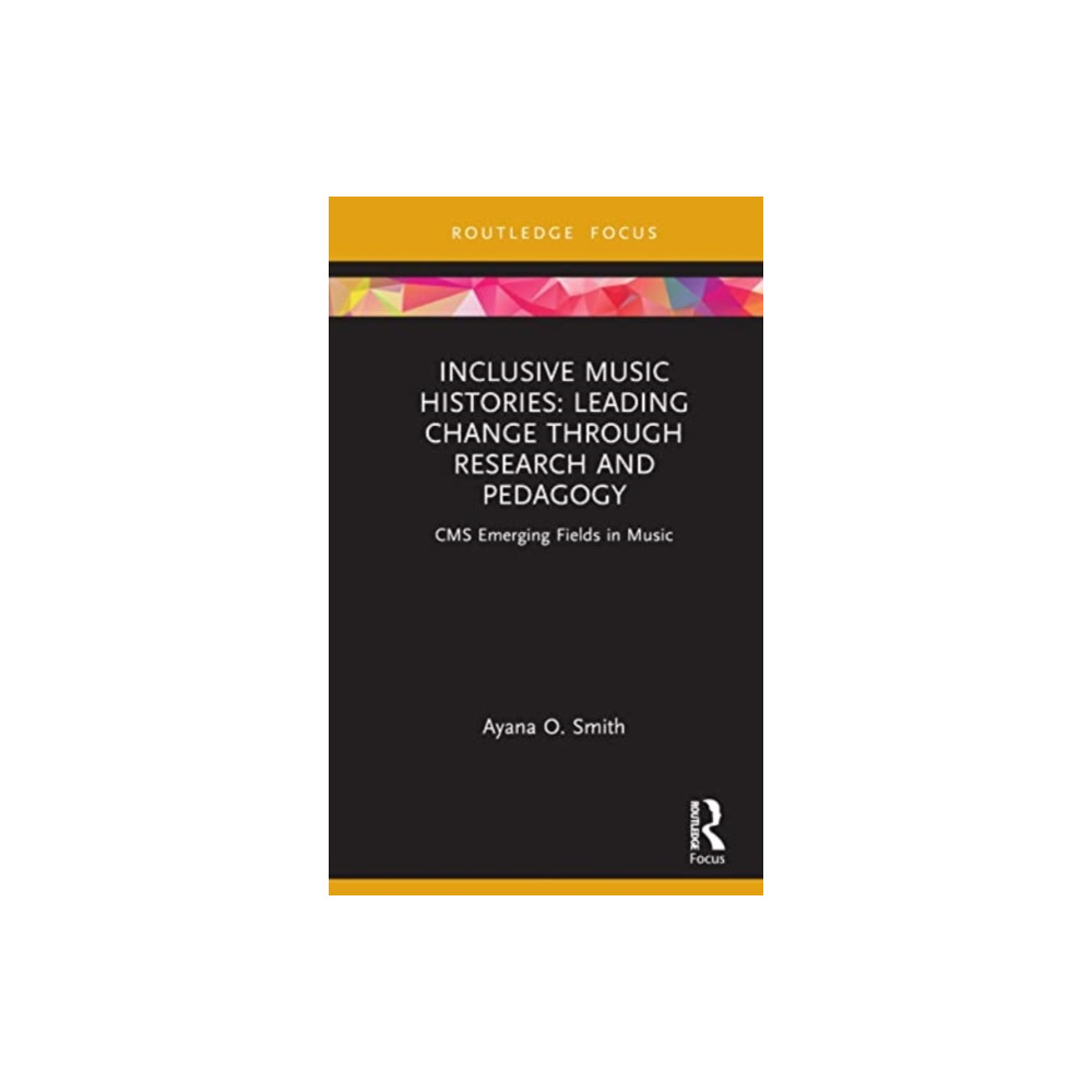 Inclusive Music Histories: Leading Change through Research and Pedagogy (inbunden, english) Taylor & francis ltd