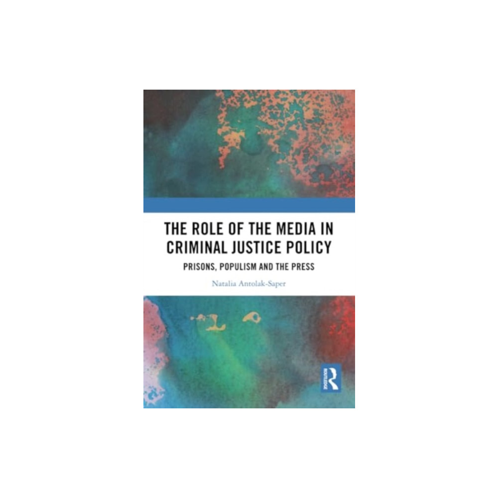 The Role of the Media in Criminal Justice Policy (häftad, english) Taylor & francis ltd