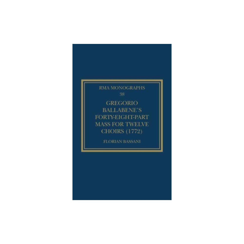 Gregorio Ballabene’s Forty-eight-part Mass for Twelve Choirs (1772) (häftad, english) Taylor & francis ltd