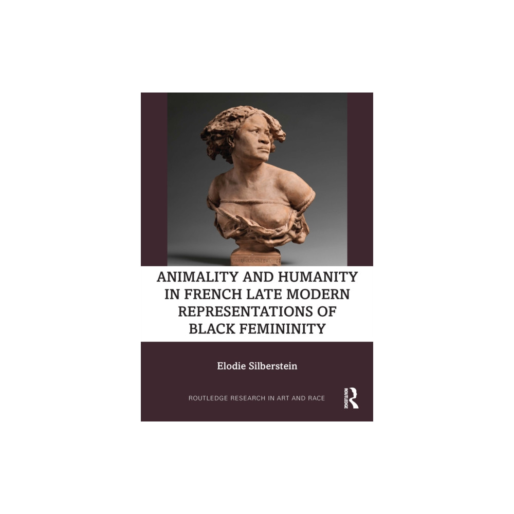 Animality and Humanity in French Late Modern Representations of Black Femininity (inbunden, english) Taylor & francis ltd