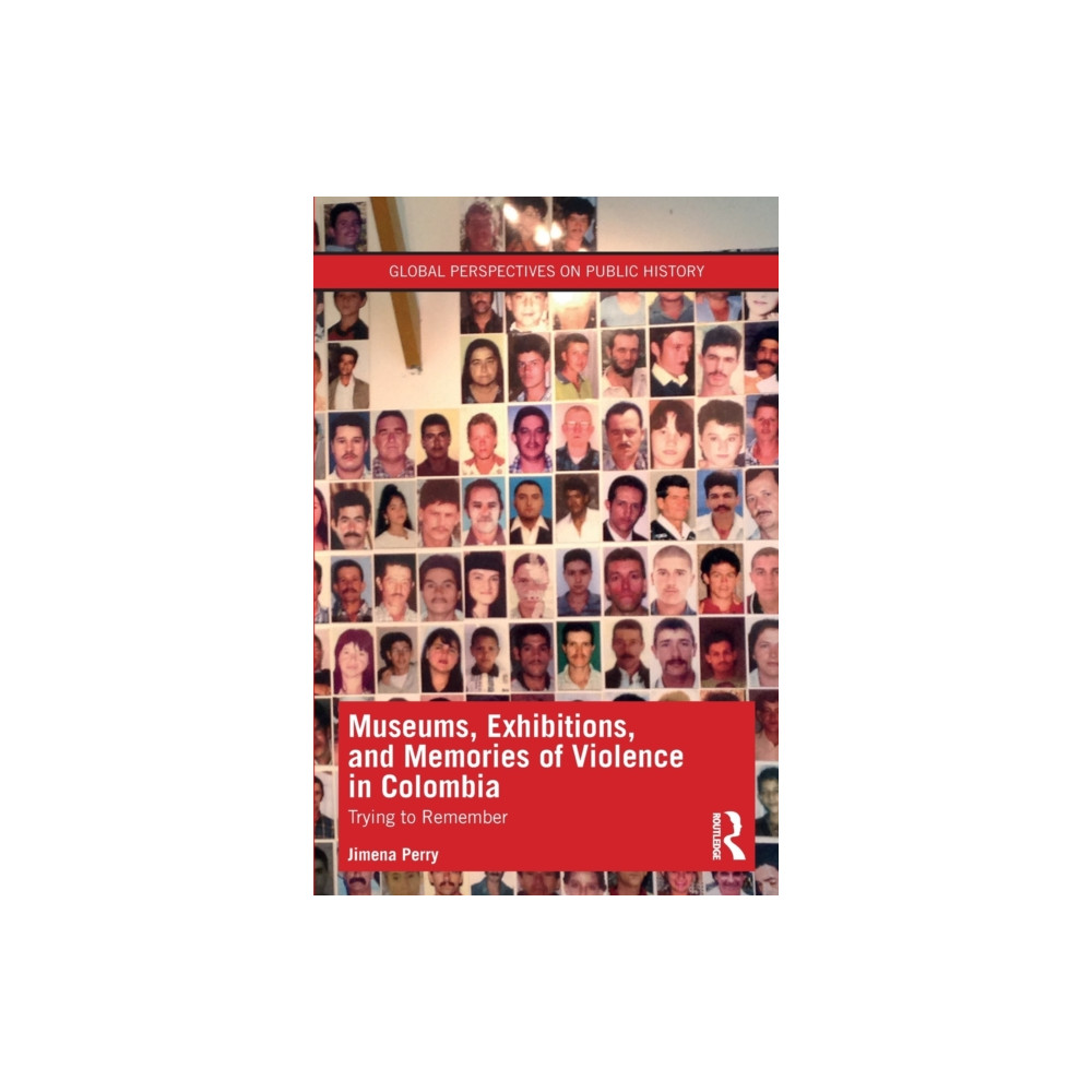 Museums, Exhibitions, and Memories of Violence in Colombia (häftad, english) Taylor & francis ltd