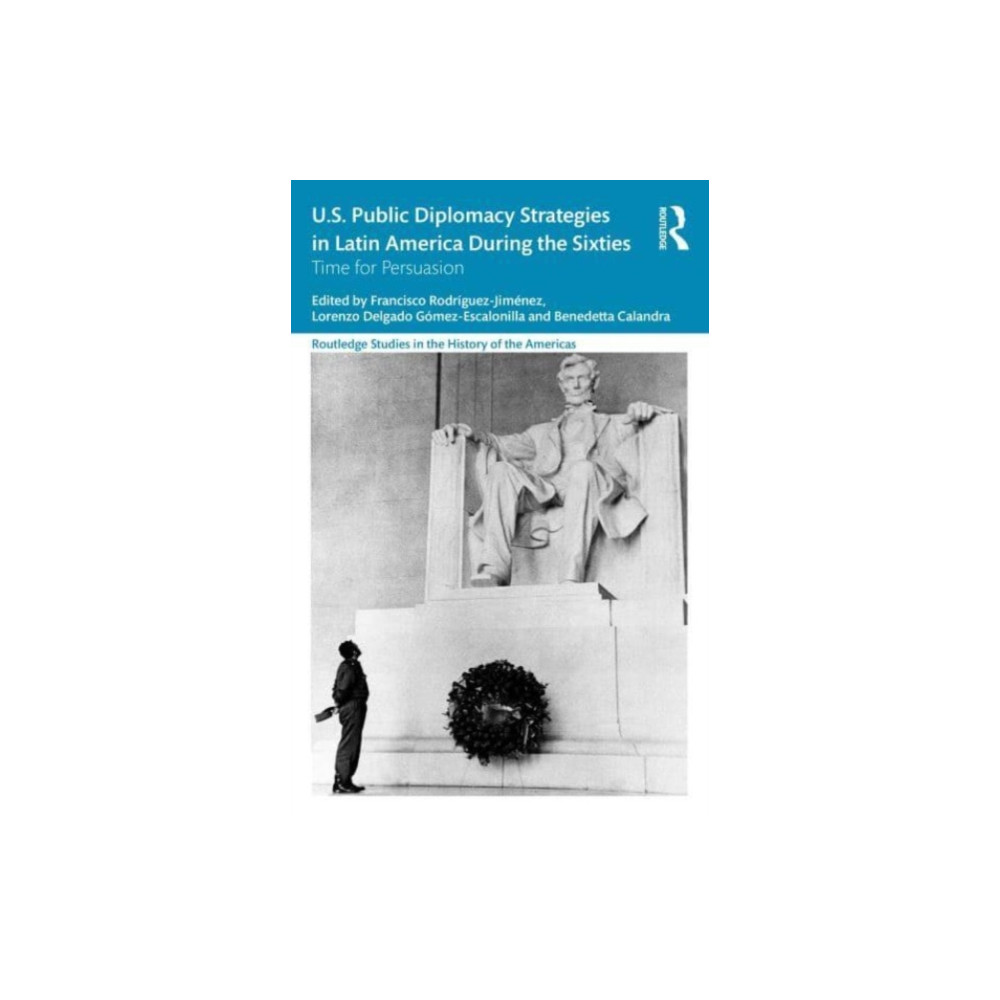 US Public Diplomacy Strategies in Latin America During the Sixties (häftad, english) Taylor & francis ltd