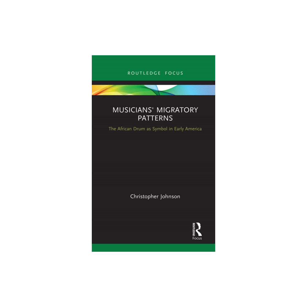 Musicians' Migratory Patterns: The African Drum as Symbol in Early America (häftad, english) Taylor & francis ltd