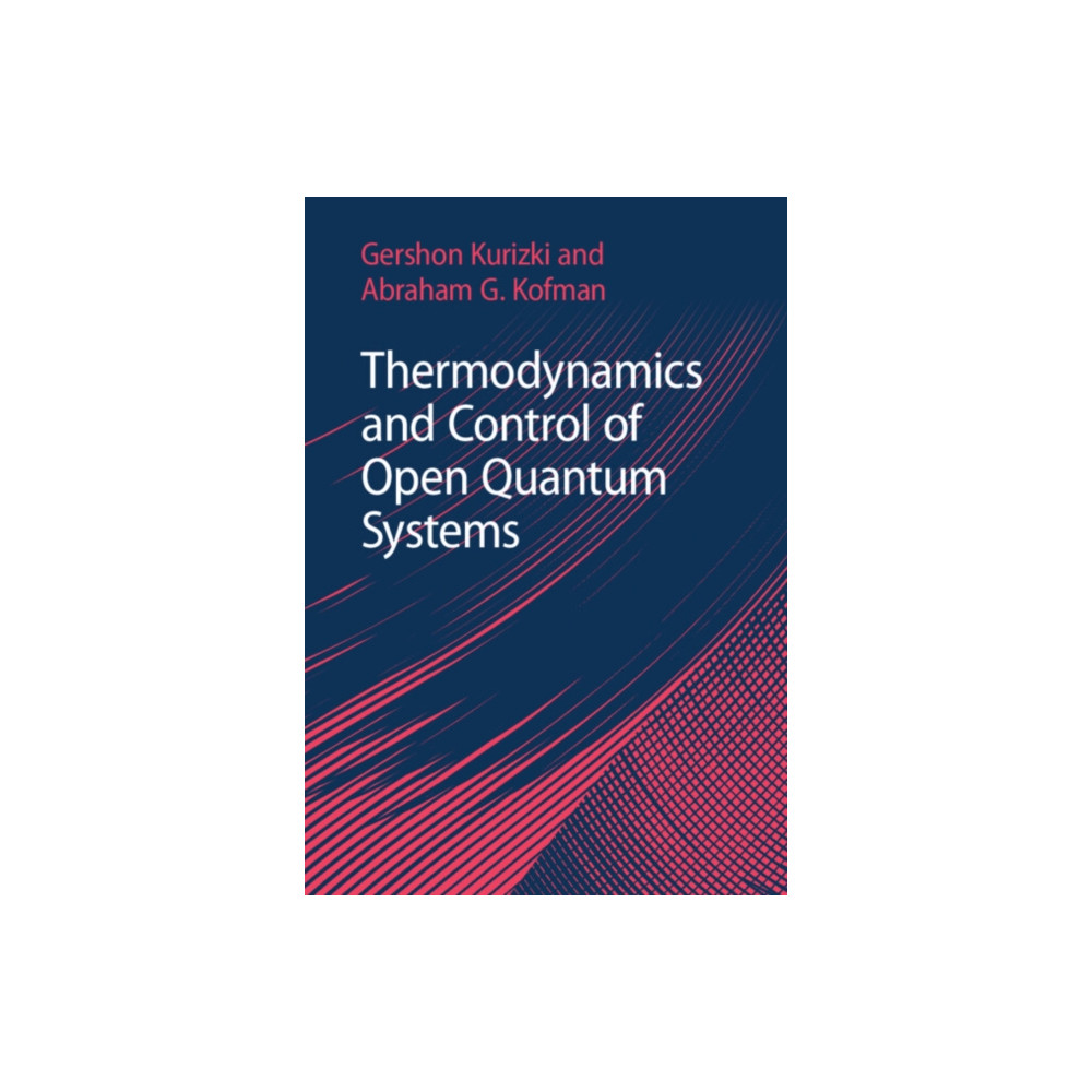 Thermodynamics and Control of Open Quantum Systems (inbunden, english) Cambridge University Press