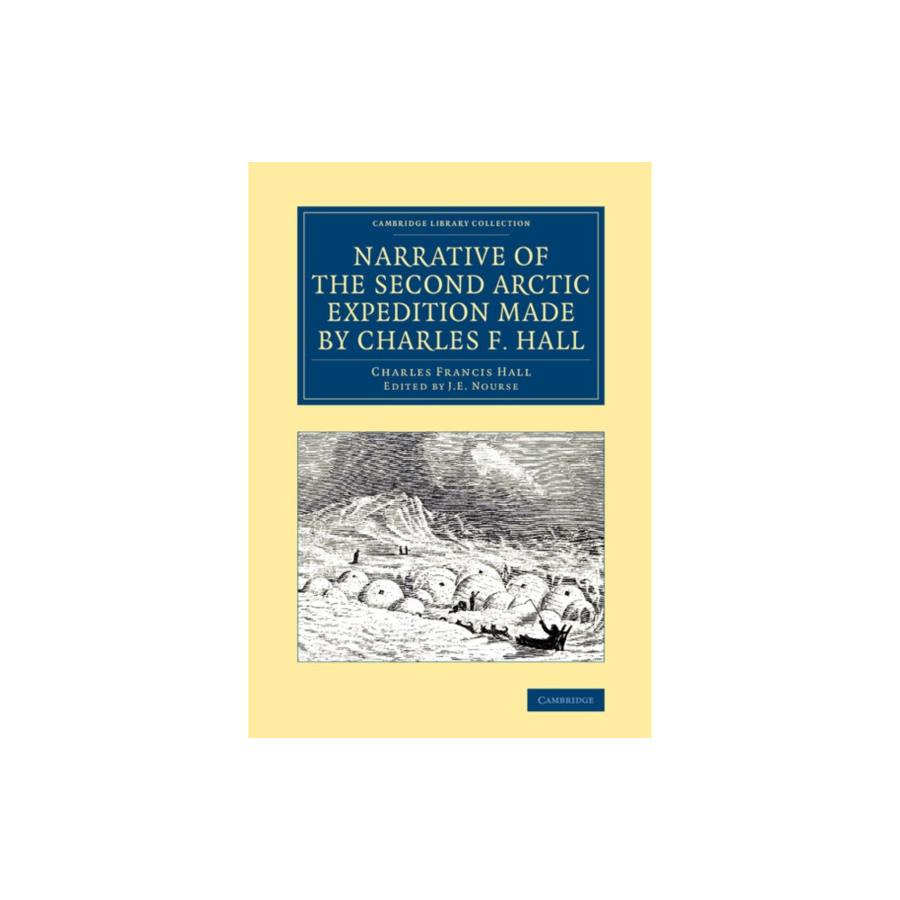 Narrative of the Second Arctic Expedition Made by Charles F. Hall (häftad, english) Cambridge University Press