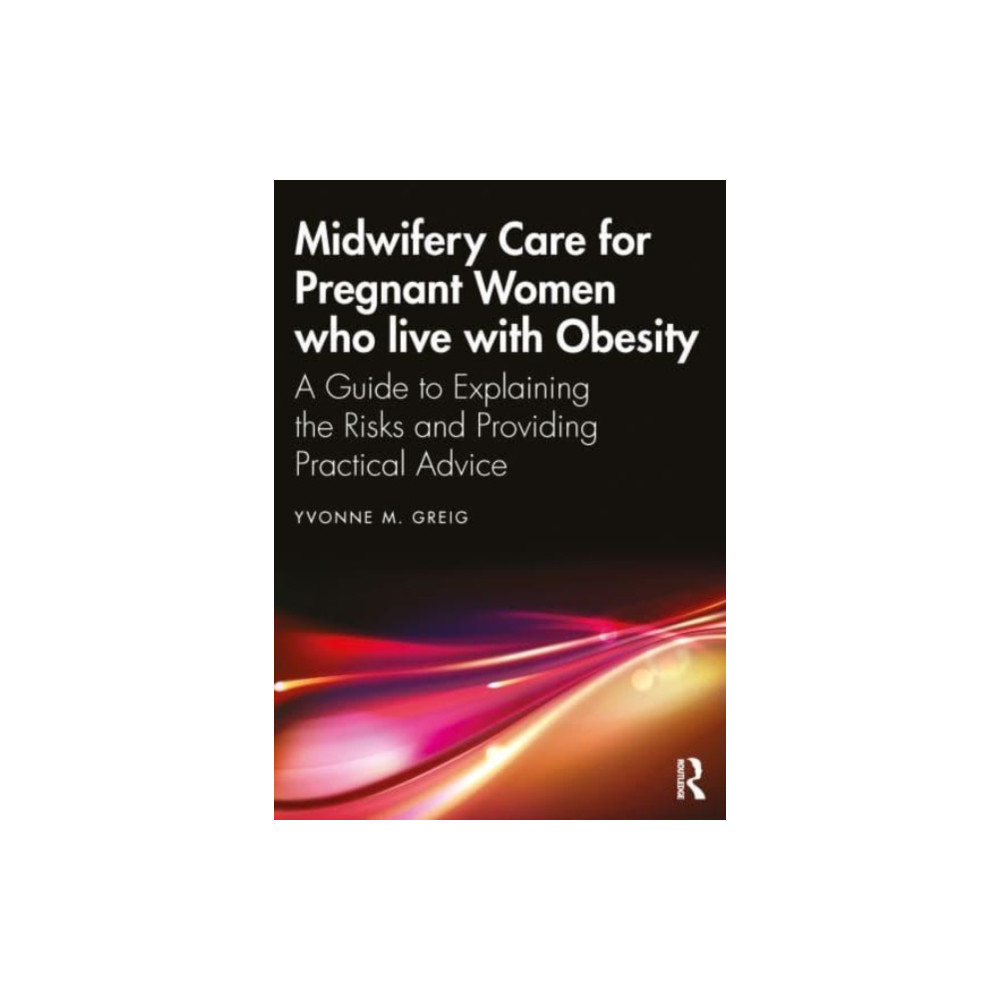 Midwifery Care For Pregnant Women Who Live With Obesity (häftad, english) Taylor & francis ltd