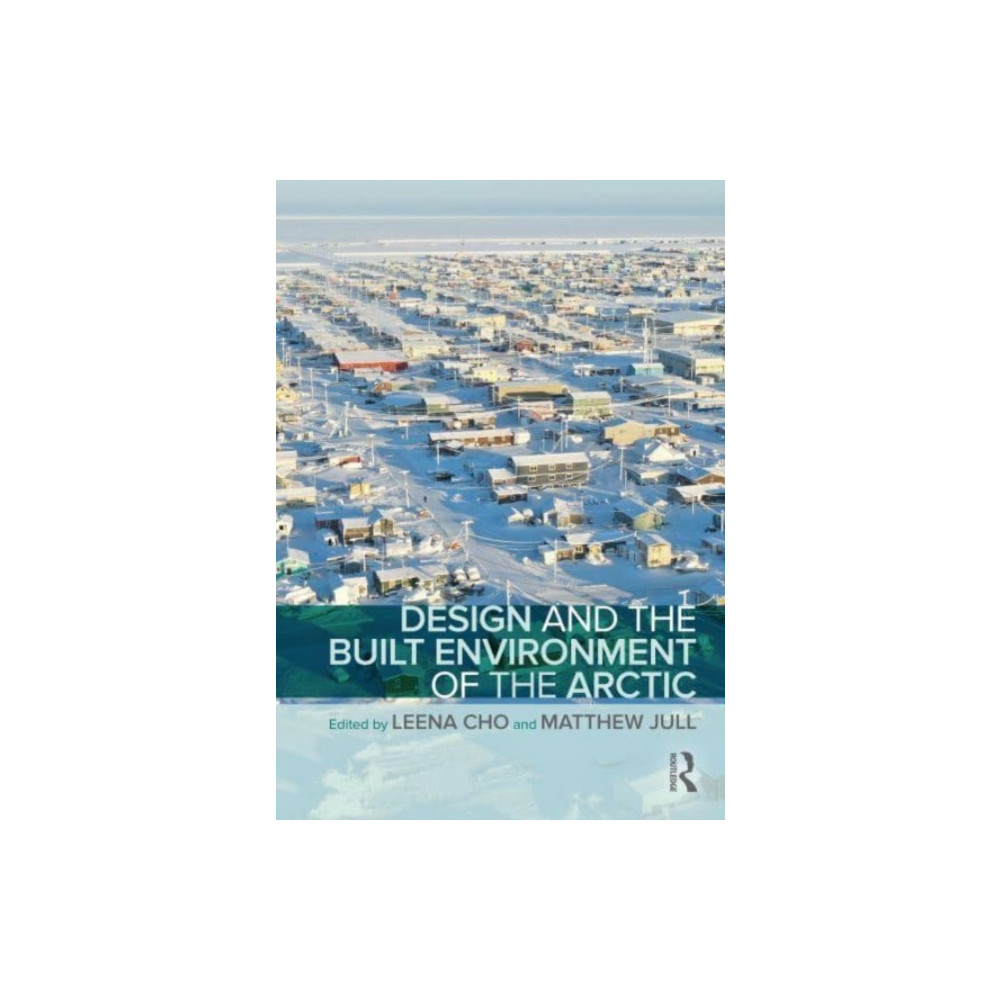 Design and the Built Environment of the Arctic (häftad, english) Taylor & francis ltd