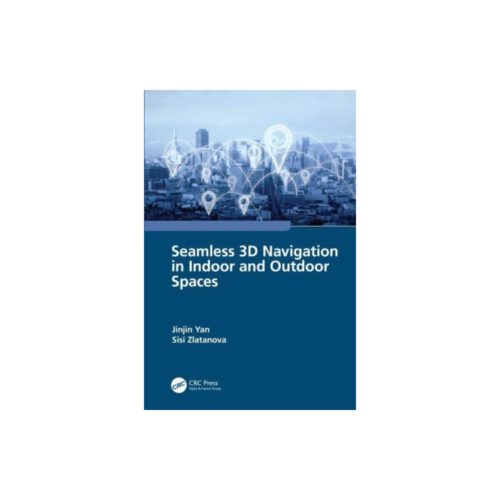 Seamless 3D Navigation in Indoor and Outdoor Spaces (inbunden, english) Taylor & francis ltd