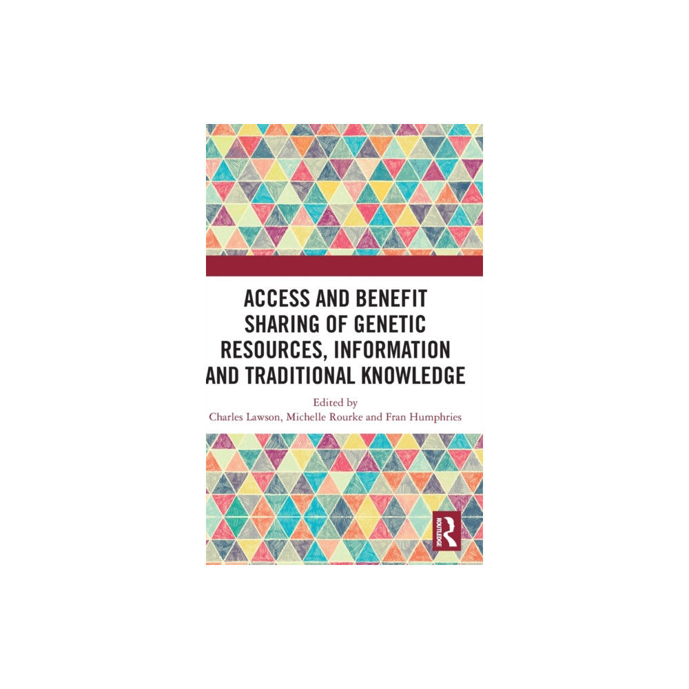 Access and Benefit Sharing of Genetic Resources, Information and Traditional Knowledge (inbunden, english) Taylor & francis ltd