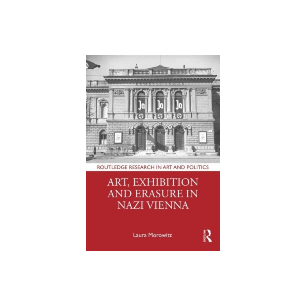 Art, Exhibition and Erasure in Nazi Vienna (inbunden, english) Taylor & francis ltd