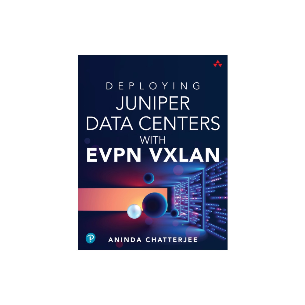 Deploying Juniper Data Centers with EVPN VXLAN (häftad, english) Pearson Education (US)