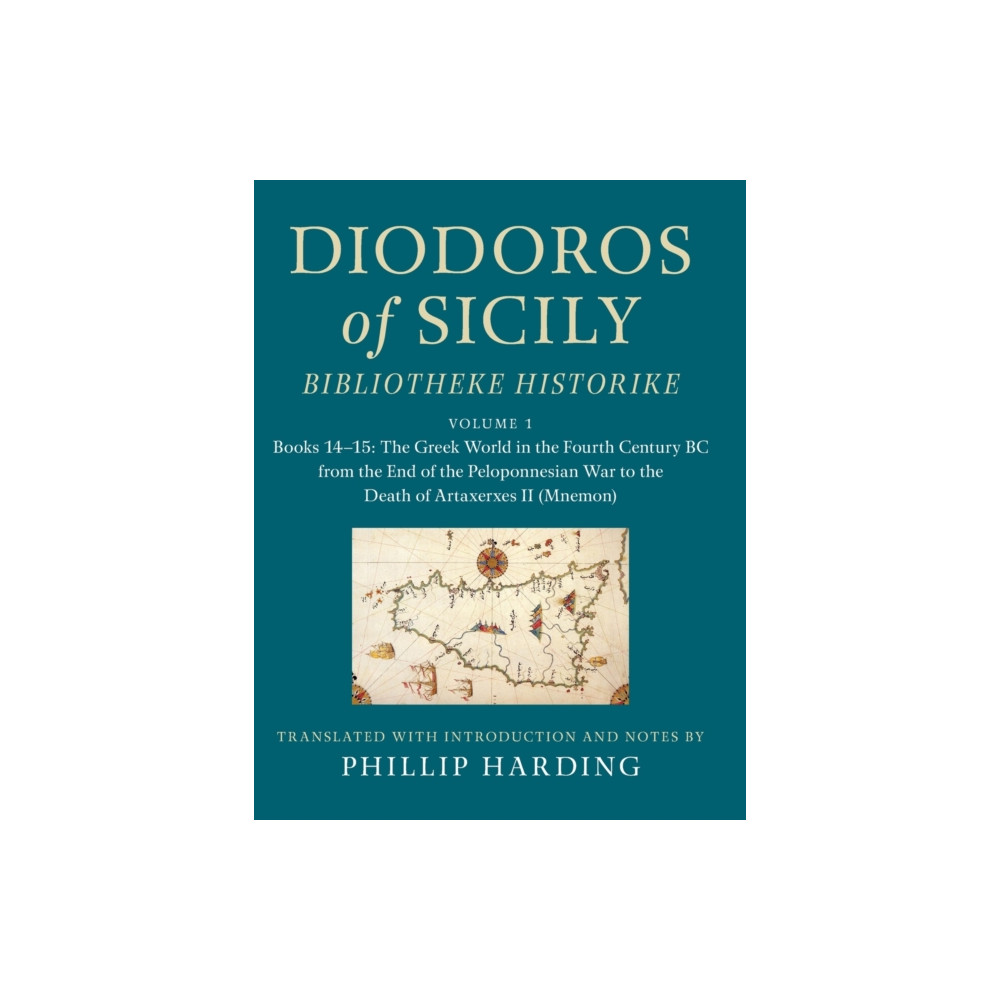 Cambridge University Press Diodoros of Sicily: Bibliotheke Historike: Volume 1, Books 14–15: The Greek World in the Fourth Century BC from the End...