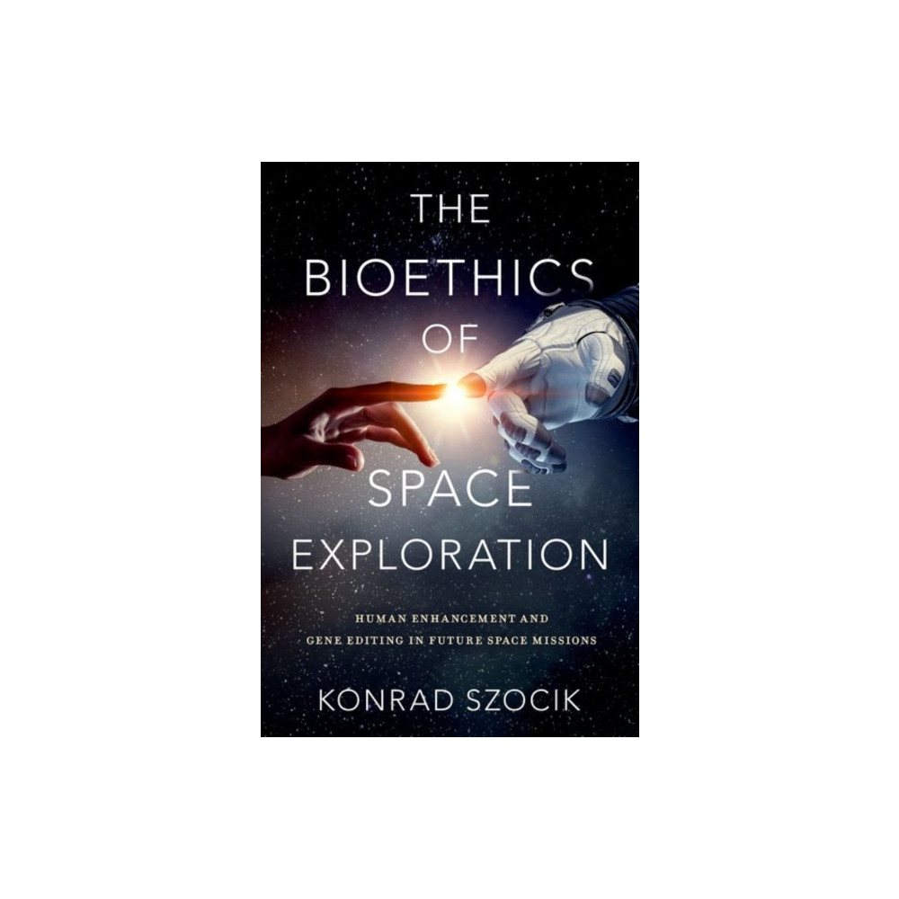 The Bioethics of Space Exploration (inbunden, english) Oxford University Press Inc