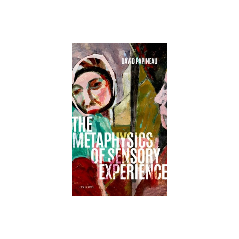 The Metaphysics of Sensory Experience (inbunden, english) Oxford University Press