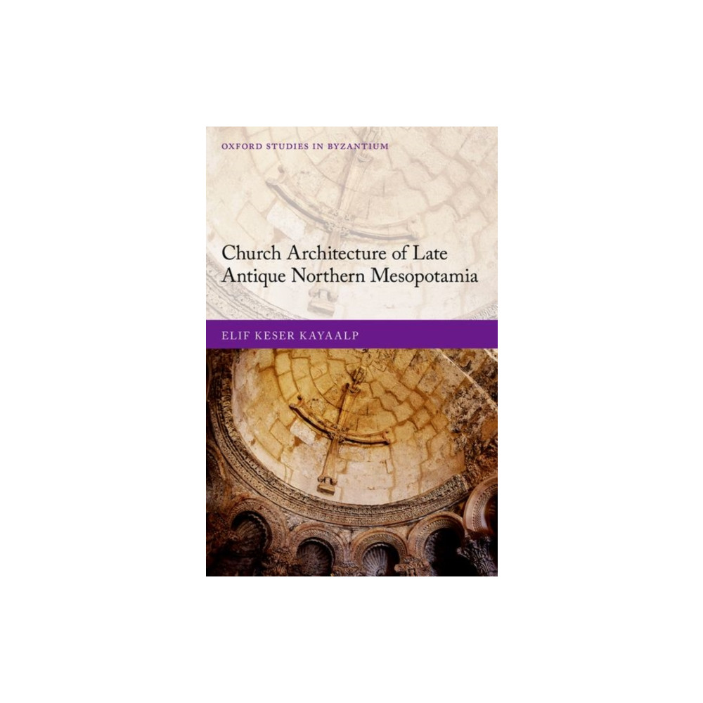 Church Architecture of Late Antique Northern Mesopotamia (inbunden, english) Oxford University Press