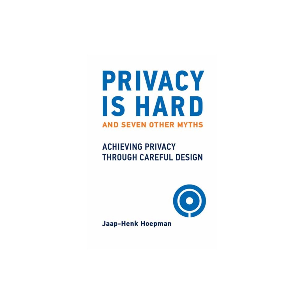 Privacy Is Hard and Seven Other Myths (inbunden, english) Mit press ltd