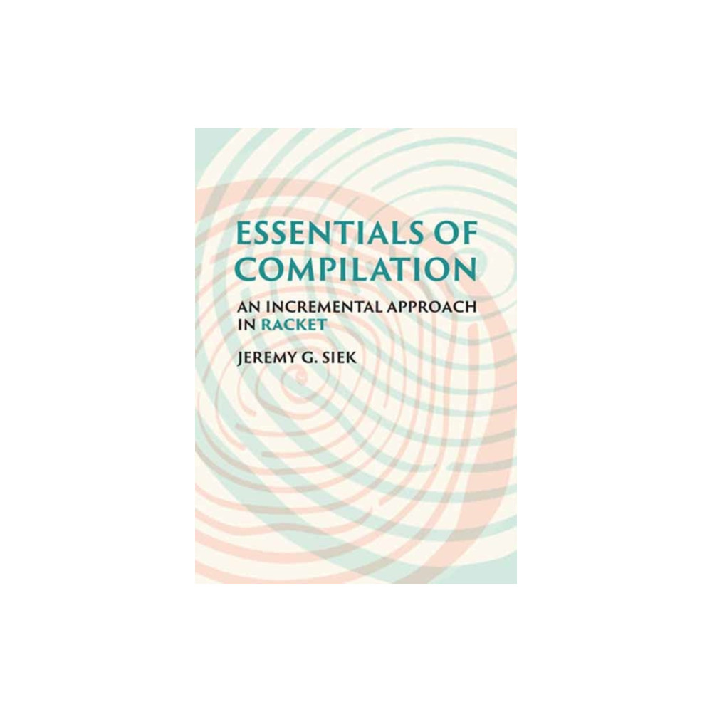 Essentials of Compilation (inbunden, english) Mit press ltd