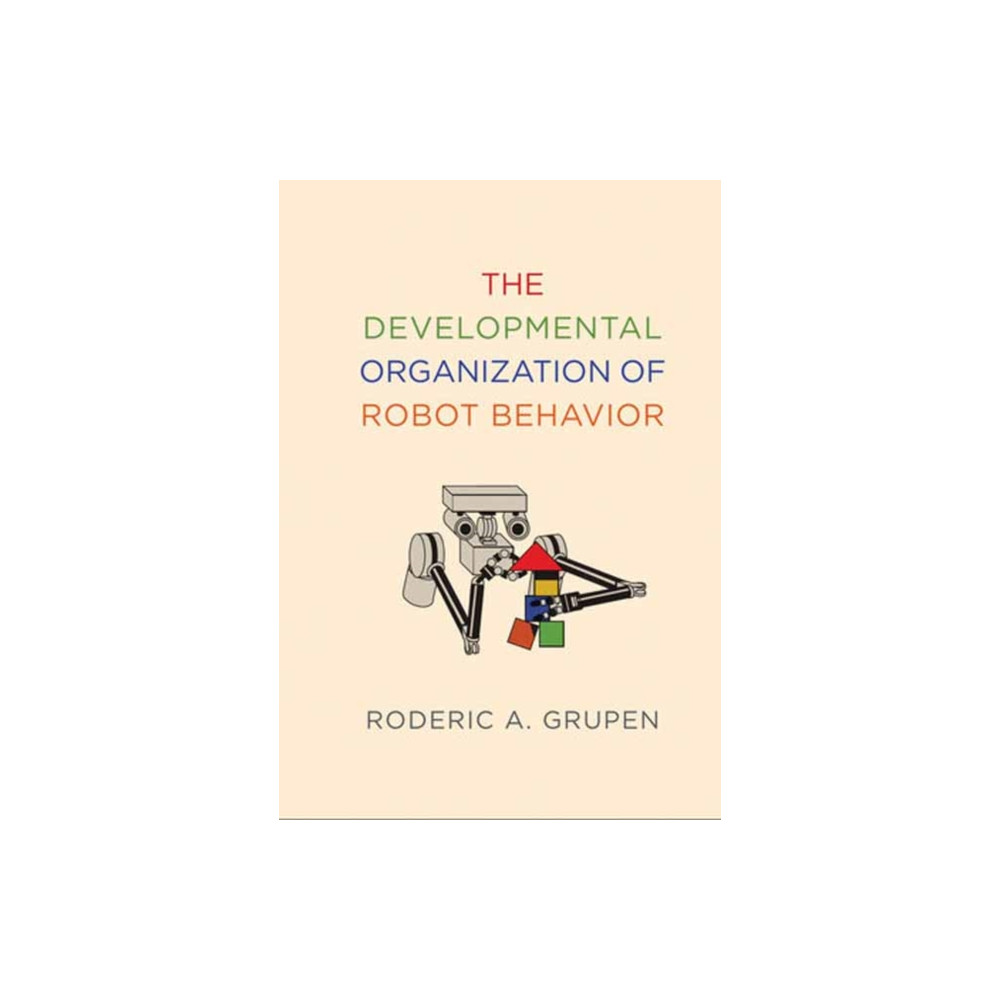 The Developmental Organization of Robot Behavior (inbunden, english) Mit press ltd
