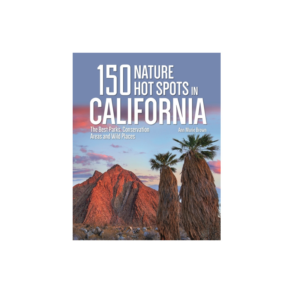 150 Nature Hot Spots in California (häftad, english) Firefly Books Ltd