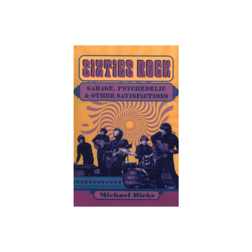 Sixties Rock (häftad, english) University of illinois press