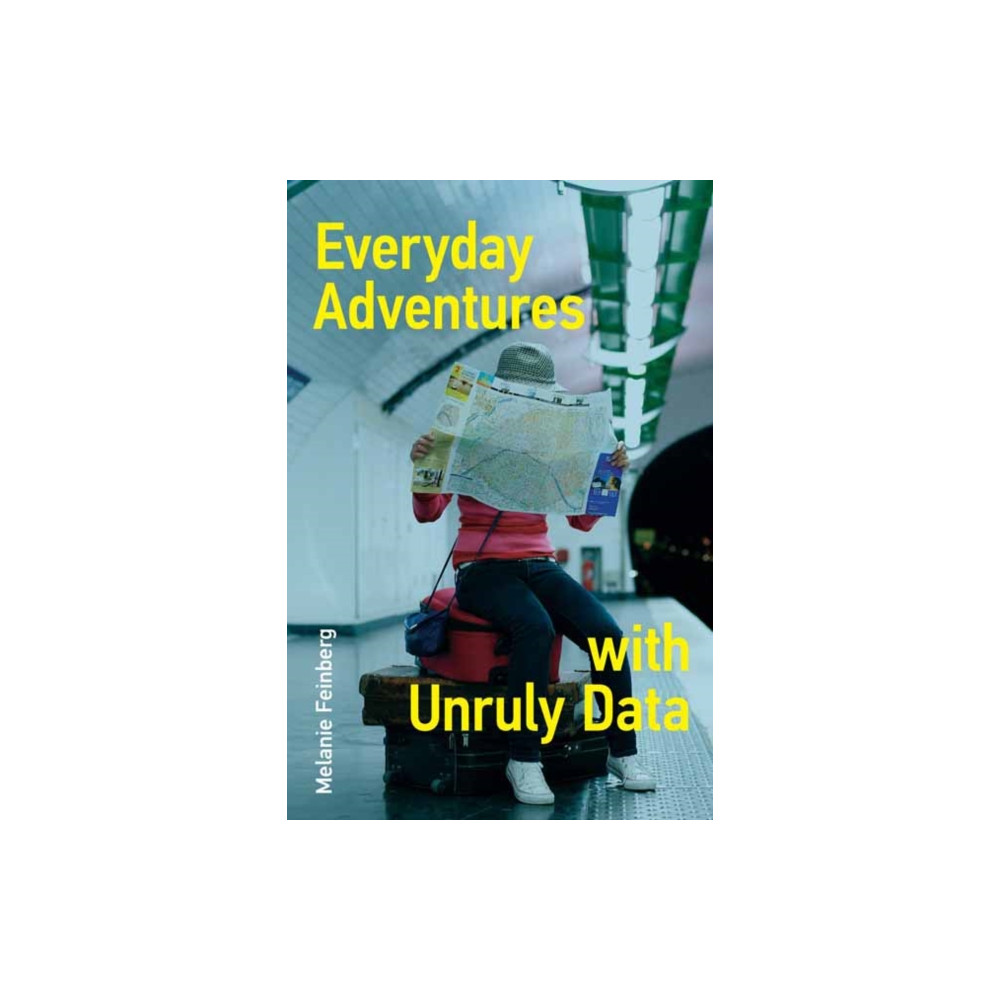 Everyday Adventures with Unruly Data (häftad, english) Mit press ltd
