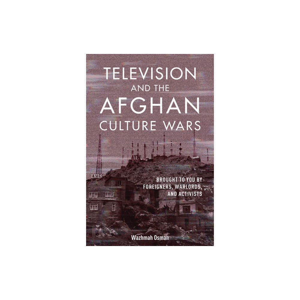 Television and the Afghan Culture Wars (häftad, english) University of illinois press