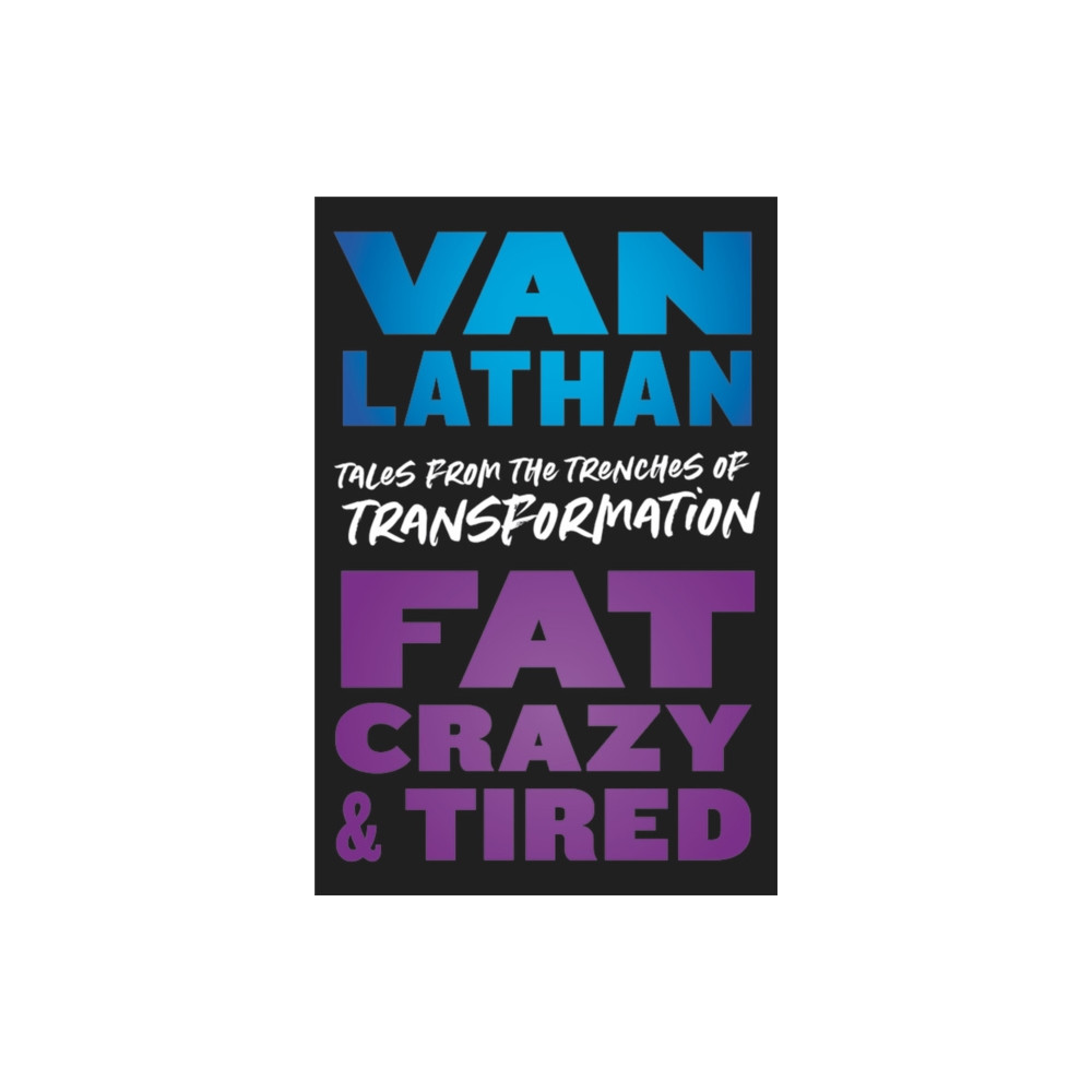 Fat, Crazy, and Tired (inbunden, english) Hachette Books