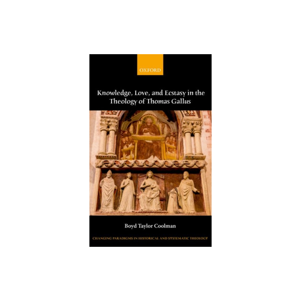 Oxford University Press Knowledge, Love, and Ecstasy in the Theology of Thomas Gallus (inbunden, eng)