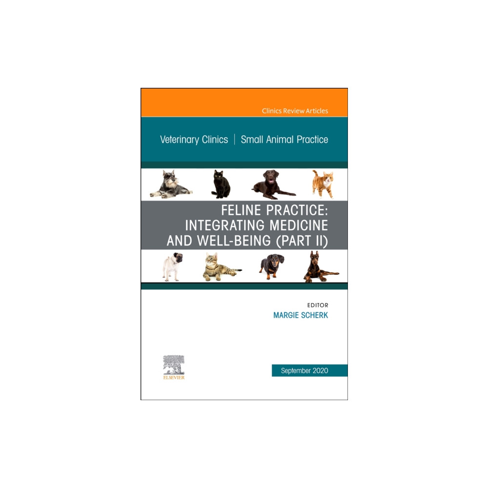 Feline Practice: Integrating Medicine and Well-Being (Part II), An Issue of Veterinary Clinics of North America: Small A... Elsevier - Health Sciences Division