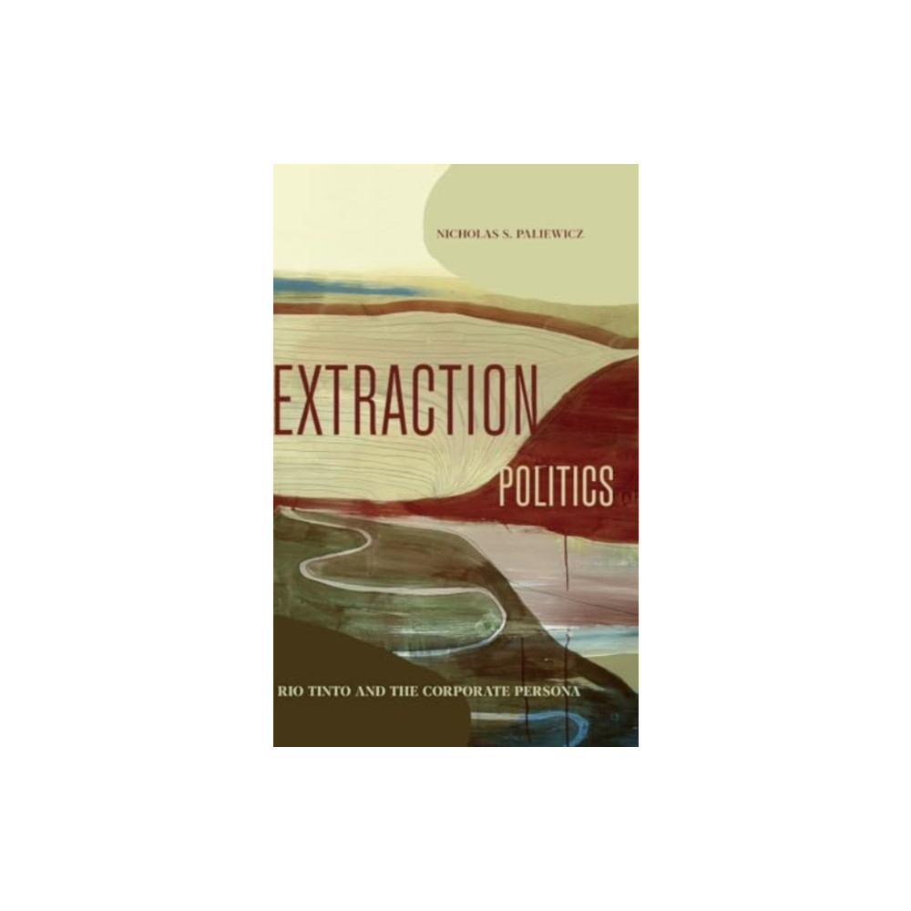 Extraction Politics (inbunden, english) Pennsylvania State University Press