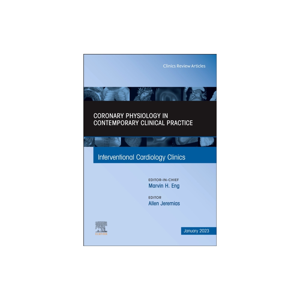 Intracoronary physiology and its use in interventional cardiology, An Issue of Interventional Cardiology Clinics (inbund... Elsevier - Health Sciences Division