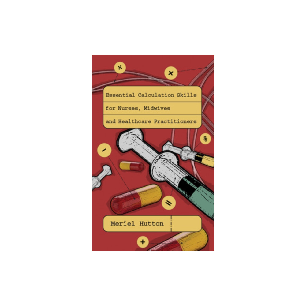 Essential Calculation Skills for Nurses, Midwives and Healthcare Practitioners (häftad, english) Open University Press