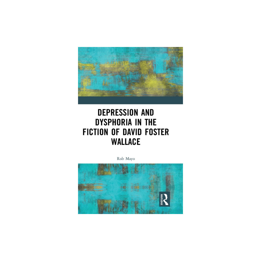 Taylor & francis ltd Depression and Dysphoria in the Fiction of David Foster Wallace (inbunden, eng)